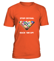 T-shirt round neck unisex: stop crying, rack 'em up....