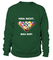 Sweatshirt Unisex: Heul nicht, bau auf. Gr&ouml;&szlig;e...