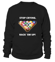 Sweatshirt Unisex: Stop crying, rack 'em up. Size...